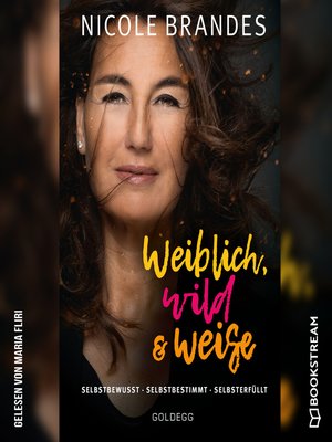 cover image of Weiblich, wild und weise--Selbstsicher--Selbstbestimmt--Selbsterfüllt